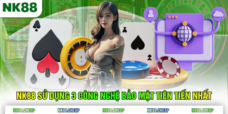 NK88 sử dụng 3 công nghệ bảo mật tiên tiến nhất
